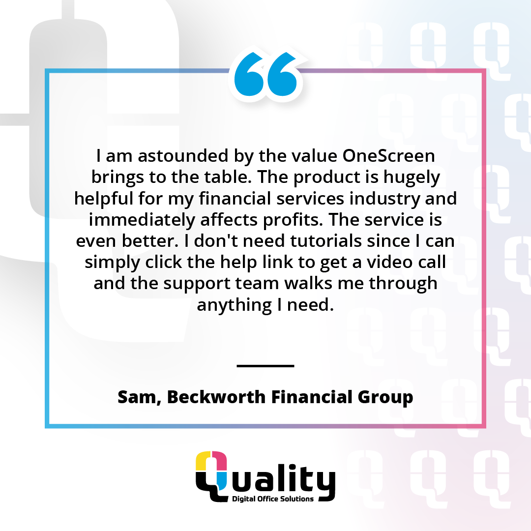 "I am astounded by the value OneScreen brings to the table. The product is hugely helpful for my financial services industry and immediately affects profits. The service is even better. I don't need tutorials since I can simply click the help link to get a video call and the support team walks me through anything I need."   Sam Beckworth, Financial Planner - Beckworth Financial Group 